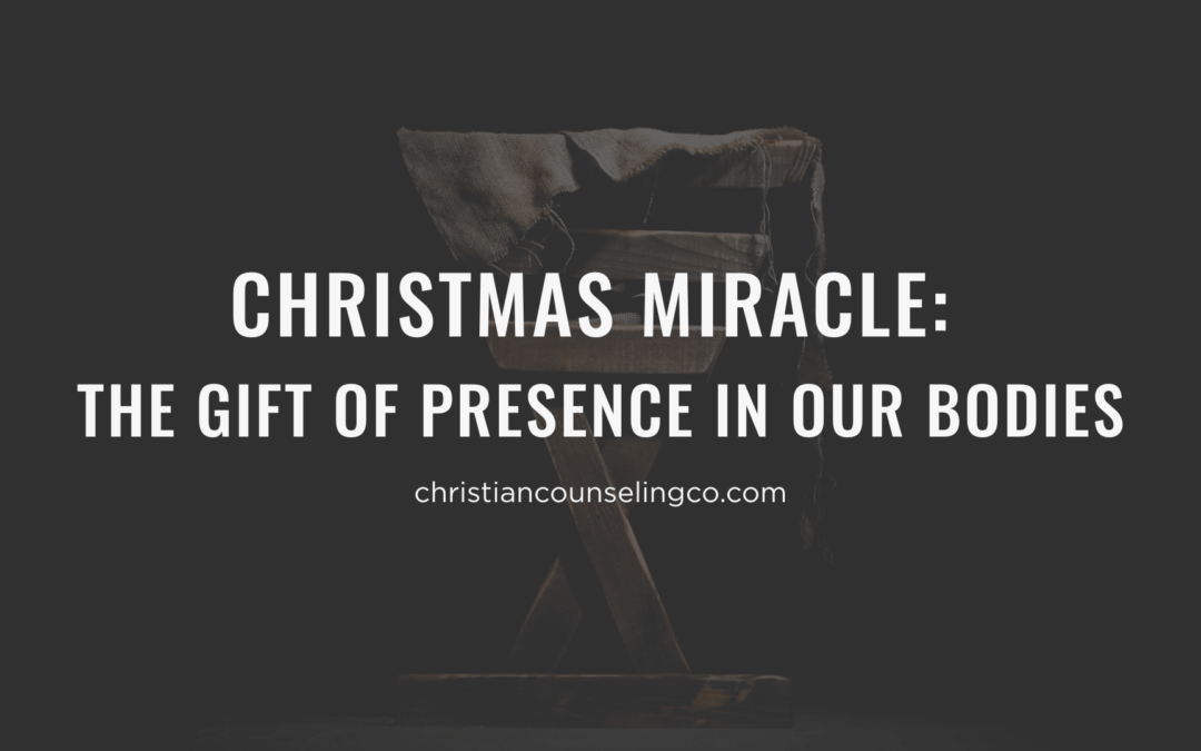 Christmas Miracle: The gift of presence in our bodies