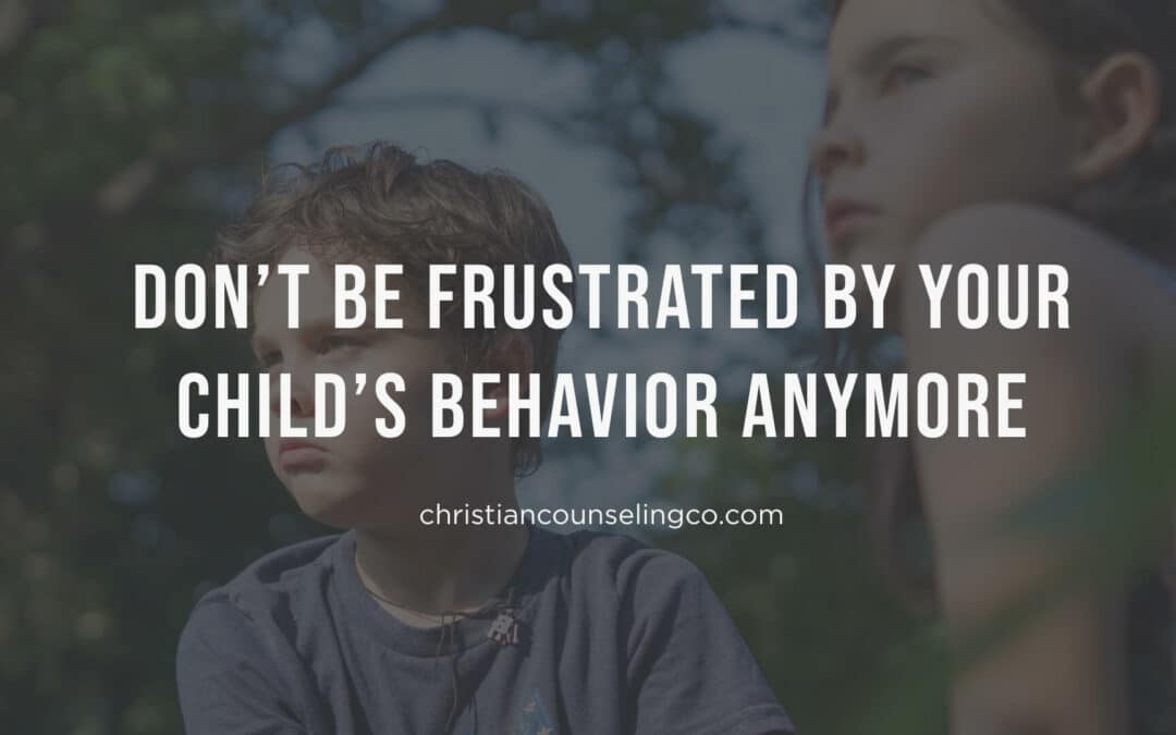 frustrated by child's behavior, cornerstone christian counseling