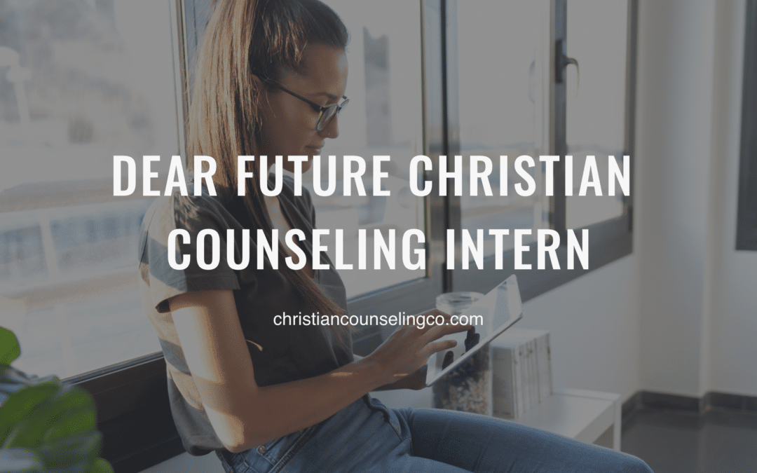 Dear Future Christian Counseling Intern